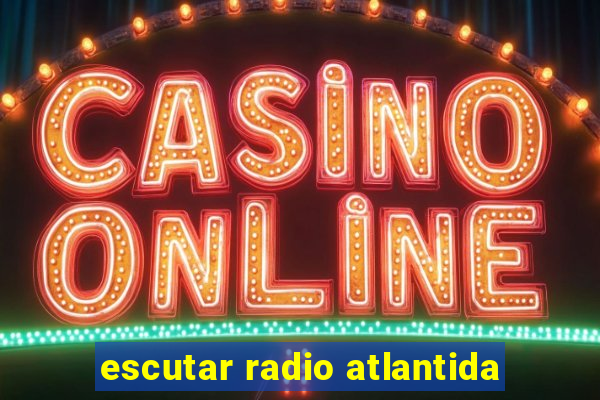 escutar radio atlantida